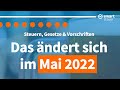 Das ändert sich im Mai 2022  - Neuigkeiten, Gesetze und Steuern