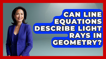 Can Line Equations Describe Light Rays In Geometry? - All About Geometry