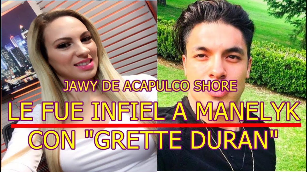 JAWY de ACAPULCO SHORE vuelve a ENGAÑAR a MANELYK con ...