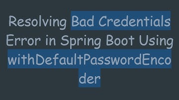 Resolving Bad Credentials Error in Spring Boot Using withDefaultPasswordEncoder