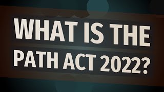 What is the path Act 2022?