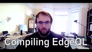 Compiling EdgeQL — Michael Sullivan, Ph.D.  |  EdgeDB Day