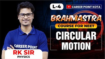 Circular Motion Lecture - 4 | Brahmastra Course for NEET | Physics | RK Sir @cpkota