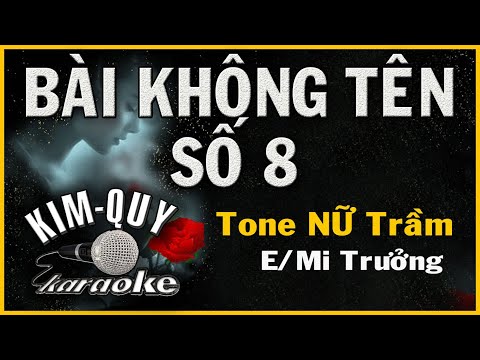 Video BÀI KHÔNG TÊN SỐ 8 - KARAOKE - Tone NỮ Trầm ( E/Mi... - youtube