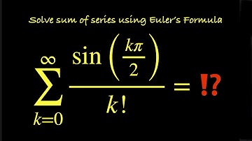 Σ k=0 to ∞ sin(kπ/2)/k! = sin(π/2)+sin(π)/2+sin(3π/2)/6+sin(2π)/24+ …=? Solve using Euler’s Formula.