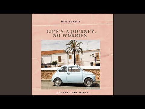 Life S A Journey No Worries