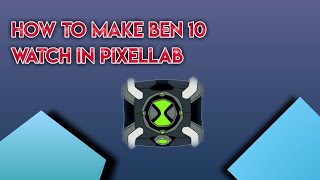 Ben10 watch how to make in pixellab|new edits pixellab screenshot 3