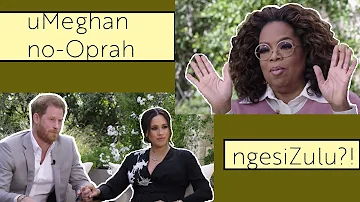 Meghan and Oprah Interview in isiZulu!