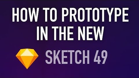 Quick Tutorial on How to Prototype in the New Sketch 49