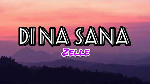 DI NA SANA-Zelle (lyrics)