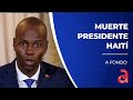 Análisis: ¿Quienes fueron los responsables de la muerte del presidente de Haití?