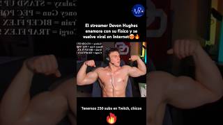 El streamer Devon Hughes enamora con su fisico y se vuelve #viral 😍🔥#twitch #shorts