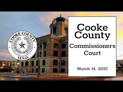 Cooke County Texas Commissioners Court 3-14-2022