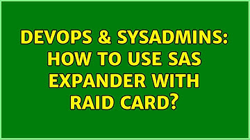 DevOps & SysAdmins: How to use SAS Expander with RAID card? (2 Solutions!!)