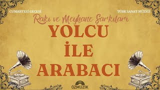 Yolcu İle Arabacı - Rakı ve Meyhane Şarkıları Türk Sanat Müziği Resimi