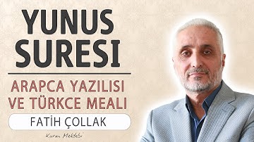 Yunus suresi anlamı dinle Fatih Çollak (Yunus suresi arapça yazılışı okunuşu ve meali)