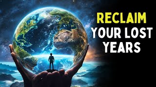 The Universe Will Restore All Your Wasted Years