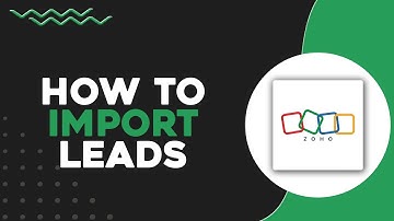 How To Import Leads in Zoho CRM (Quick & Easy)