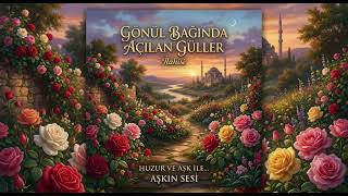 Gönül Bağında Açılan Güller İlahi