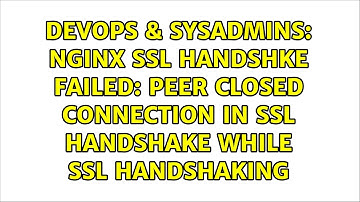 nginx ssl handshke failed: peer closed connection in SSL handshake while SSL handshaking