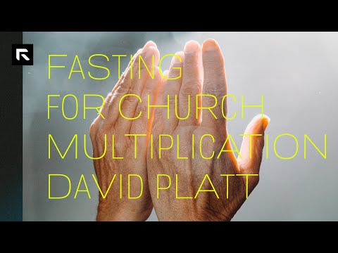 Fasting for Church Multiplication || David Platt