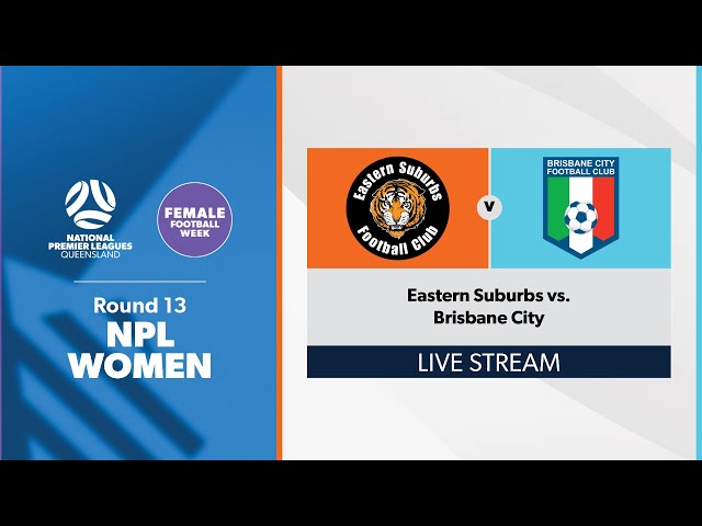 NPL Women Round 13 - Eastern Suburbs vs. Brisbane City