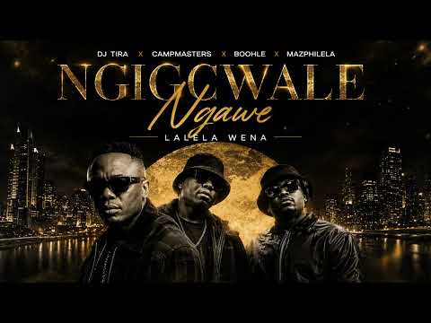 Dj Tira, Boohle, Campmasters Feat. General C'mamane - Ngigcwale Ngawe (Mazphilela Added)