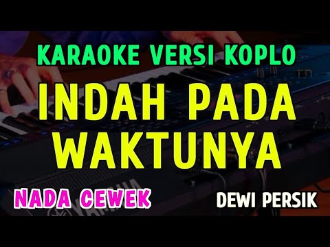 INDAH PADA WAKTUNYA || KARAOKE NADA CEWEK || VERSI KOPLO ~ DEWI PERSIK