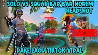 SOLO VS SQUAD BAR BAR NOREM PAKE LAGU TIKTOK VIRAL GASKEUN