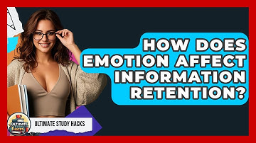 How Does Emotion Affect Information Retention? - Ultimate Study Hacks