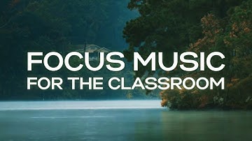 Classroom Focus Music - Calming Music & Ambient Sensory Sounds