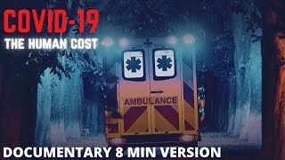COVID-19:The Human Cost (8 Minutes) Documentary