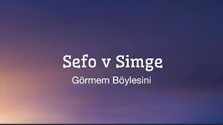 Sefo v Simge-Görmem Böylesini(Lyrics)