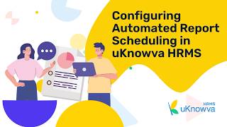 Automate Report Scheduling in uKnowva HRMS | Effortless HR Reporting