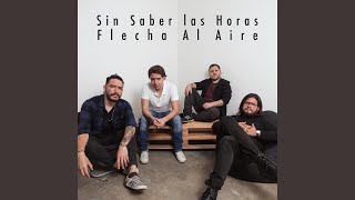 Video thumbnail of "Flecha Al Aire - Sin Saber Las Horas"