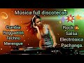 Msica variada full discotecas cumbia reggaetn techno merengue rock salsa elect