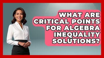 What Are Critical Points For Algebra Inequality Solutions? - Your Algebra Coach