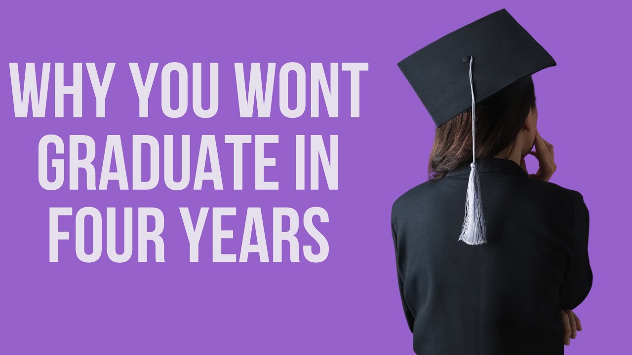 WHY YOU WONT GRADUATE IN FOUR YEARS YouTube