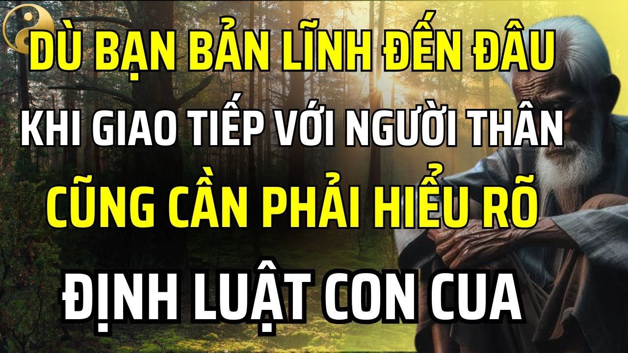 DÙ BẠN CÓ NĂNG LỰC ĐẾN ĐÂU, KHI GIAO TIẾP VỚI NGƯỜI THÂN CŨNG CẦN PHẢI HIỂU RÕ ĐỊNH LUẬT CON CUA