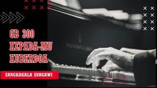 GITA BAKTI 300 KEPADAMU 'KU BERDOA