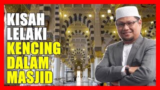 Kisah Lelaki KENCING DALAM MASJID - Ustaz Badlishah Alauddin