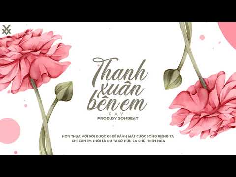 Video Thanh Xuân Bên Em - Xavi (prod by SONBEAT) - youtube
