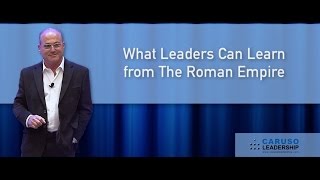 WHAT LEADERS CAN LEARN FROM THE ROMAN EMPIRE