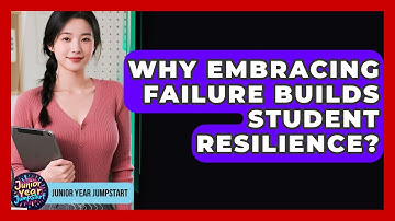 Why Embracing Failure Builds Student Resilience? - Junior Year Jumpstart