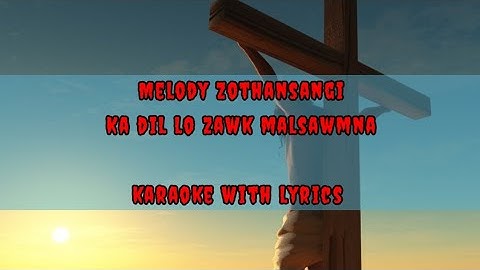 Melody Zothandangi - ka dil loh zawk malsawmna // karaoke with lyrics