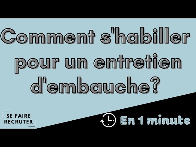 [En 1 minute] Comment s'habiller pour un entretien ?