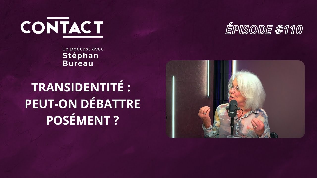 CONTACT #110 | Transidentité : Peut-on débattre posément ? - Jocelyne Robert (par Stéphan Bureau)