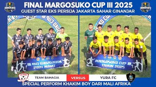 FINAL MARGOSUKO CUP III 2025 // TEAM BAHAGIA (TUBAN) VS YURA FC (REMBANG) GUES STAR SAHAR GINANJAR
