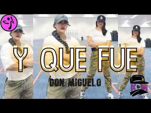 Y QUE FUE | DON MIGUELO | ZUMBA | K&M CREW