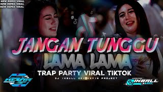 DJ JANGAN TUNGGU LAMA LAMA ❗❗TRAP PARTY VIRAL TIKTOK ❗❗DJ IKBALL RMX - KEVINPROJECT